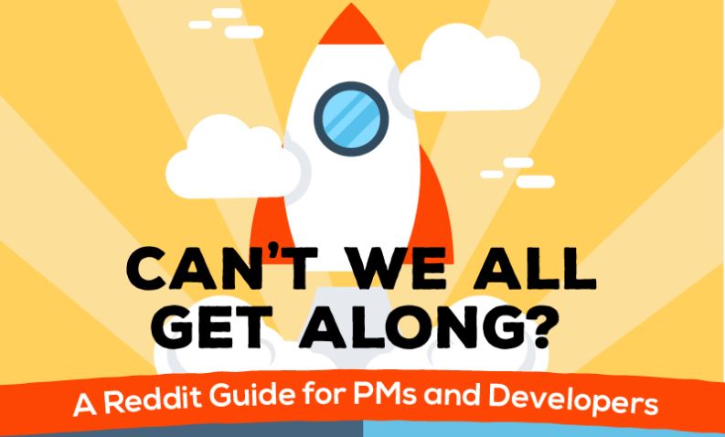 Can’t We All Get Along? A Reddit Guide For PMs and Developers